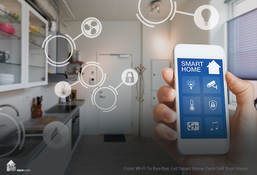 From Wi-Fi to Bye Bye – Let Smart Home Tech Sell Your Home