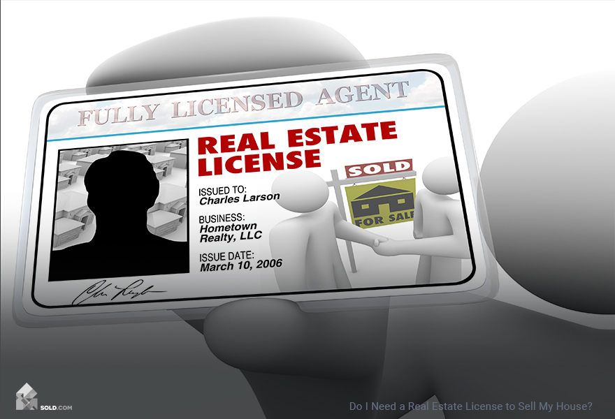 Do I Need a Real Estate License to Sell My House?