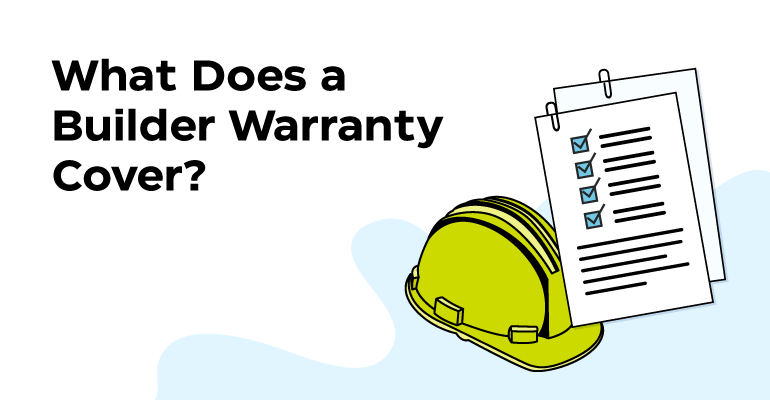 What Does a Builder’s Warranty Cover? (And What It Doesn’t)