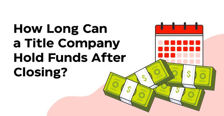 How Long Can a Title Company Hold Funds After Closing?