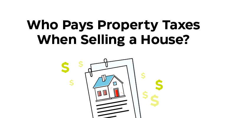 Who Pays Property Taxes When Selling a House?
