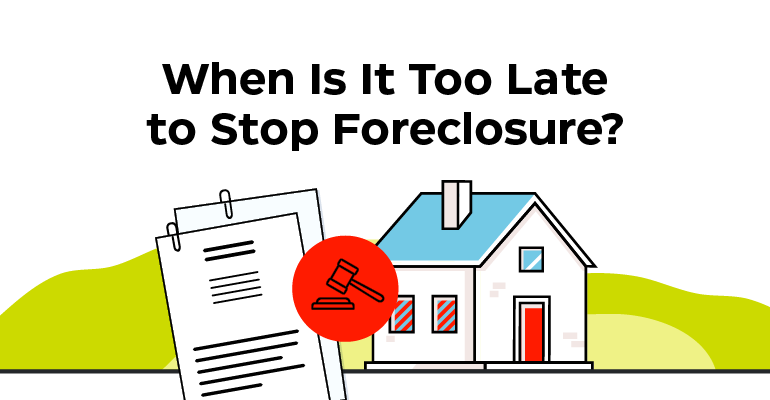 When Is It Too Late to Stop a Foreclosure?
