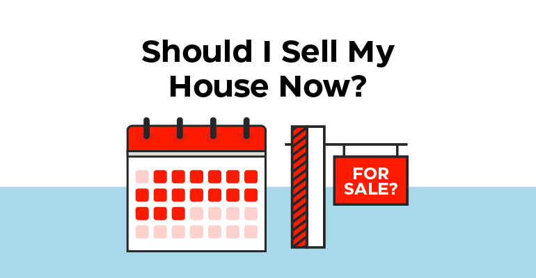 Should I Sell My House Now?